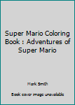 Paperback Super Mario Coloring Book : Adventures of Super Mario Book