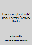 Unknown Binding The Kickingbird Kids' Book Factory (Activity Book) Book