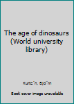 Paperback The age of dinosaurs (World university library) Book