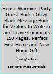 House Warming Party Guest Book : Glitzy Black Message Book for Visitors to Write in and Leave Comments 150 Pages, Perfect First Home and New Home Gift