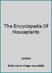 Paperback The Encyclopedia Of Houseplants Book