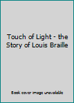 Hardcover Touch of Light - the Story of Louis Braille Book