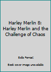 Paperback Harley Merlin 8: Harley Merlin and the Challenge of Chaos Book