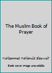 Paperback The Muslim Book of Prayer Book