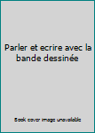 Unknown Binding Parler et ecrire avec la bande dessinée [French] Book
