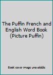 Paperback The Puffin French and English Word Book (Picture Puffin) Book