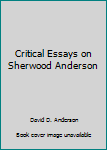 Hardcover Critical Essays on Sherwood Anderson Book