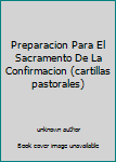 Unknown Binding Preparacion Para El Sacramento De La Confirmacion (cartillas pastorales) [Spanish] Book