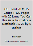 OSI-Ford 20 M TS Coupe : 120 Pages with 20 Lines You Can Use As a Journal or a Notebook . 8. 25 by 6 Inches