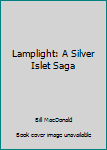 Hardcover Lamplight: A Silver Islet Saga Book