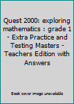 Paperback Quest 2000: exploring mathematics : grade 1 - Extra Practice and Testing Masters - Teachers Edition with Answers Book