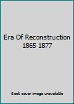 Unknown Binding Era Of Reconstruction 1865 1877 Book