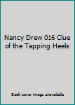 Nancy Drew 016 Clue of the Tapping Heels