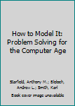 Hardcover How to Model It: Problem Solving for the Computer Age Book