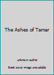 Unknown Binding The Ashes of Tamar Book