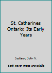 Hardcover St. Catharines Ontario: Its Early Years Book