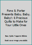 Paperback Fons & Porter Presents Baby, Baby, Baby!: 6 Precious Quilts to Make for Your Little Ones Book