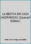 Hardcover LA BESTIA EN CASA (HISPANICA) (Spanish Edition) [Spanish] Book