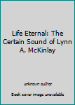 Life Eternal: The Certain Sound of Lynn A. McKinlay