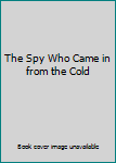 Hardcover The Spy Who Came in from the Cold Book