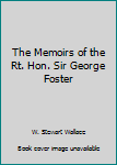 Hardcover The Memoirs of the Rt. Hon. Sir George Foster Book