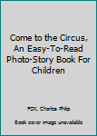 Hardcover Come to the Circus, An Easy-To-Read Photo-Story Book For Children Book