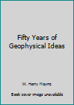 Paperback Fifty Years of Geophysical Ideas Book