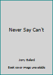 Hardcover Never Say Can't Book