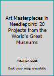 Hardcover Art Masterpieces in Needlepoint: 20 Projects from the World's Great Museums Book