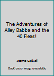 Hardcover The Adventures of Alley Babba and the 40 Fleas! Book
