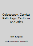 Hardcover Colposcopy, Cervical Pathology: Textbook and Atlas Book