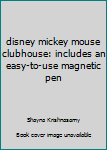 Unknown Binding disney mickey mouse clubhouse: includes an easy-to-use magnetic pen Book
