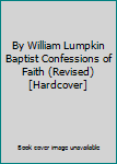 Hardcover By William Lumpkin Baptist Confessions of Faith (Revised) [Hardcover] Book