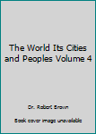 Hardcover The World Its Cities and Peoples Volume 4 Book