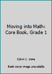 Paperback Moving into Math: Core Book, Grade 1 Book