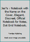 Jes?s : Notebook with the Name on the Cover, Elegant, Discreet, Official Notebook for Notes, Dot Grid Notebook,