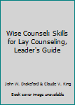 Unknown Binding Wise Counsel: Skills for Lay Counseling, Leader's Guide Book