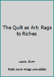 Paperback The Quilt as Art: Rags to Riches Book