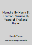Memoirs By Harry S. Truman. Volume II, Years of Trial and Hope: