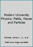 Modern University Physics: Fields, Waves and Particles