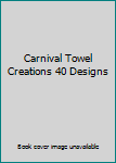 Hardcover Carnival Towel Creations 40 Designs Book