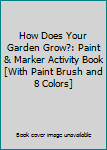 Paperback How Does Your Garden Grow?: Paint & Marker Activity Book [With Paint Brush and 8 Colors] Book