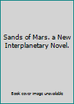 Sands of Mars. a New Interplanetary Novel.