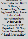Scene Index Cards Notebook: for Screenplay and Novel Outlining : Screenwriting/Screenplay/Novel Story Scene Index Cards Journal/Notebook, Index Cards Templates, 8. 5 X11 , Paperback, 51 Story Index Ca