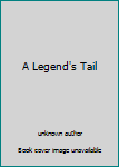 Unknown Binding A Legend's Tail Book