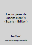 Hardcover Las mujeres de Juanito Mare´s (Spanish Edition) [Spanish] Book