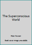 Hardcover The Superconscious World Book