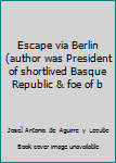 Hardcover Escape via Berlin (author was President of shortlived Basque Republic & foe of b Book