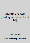 Unknown Binding Stormy the Way (Harlequin Presents, # 34) Book