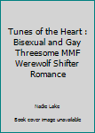 Paperback Tunes of the Heart : Bisexual and Gay Threesome MMF Werewolf Shifter Romance Book